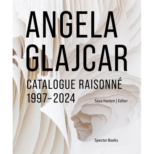 Angela Glajcar: Catalogue Raisonné: 1997-2024