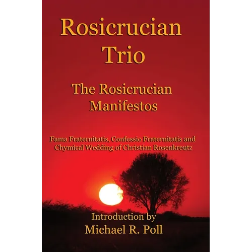 Rosicrucian Trio: The Rosicrucian Manifestos