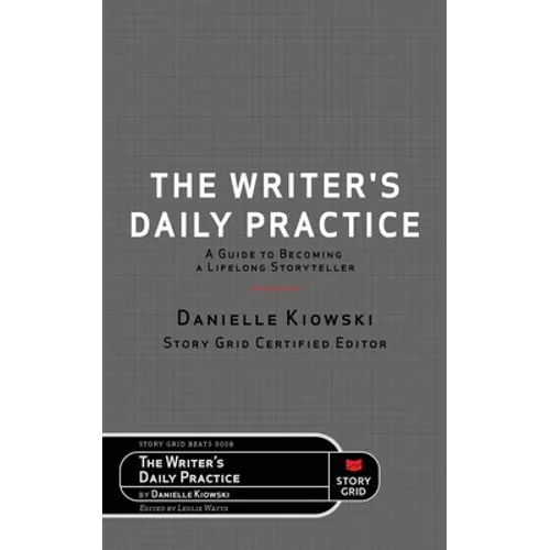 The Writer's Daily Practice: A Guide to Becoming a Lifelong Storyteller