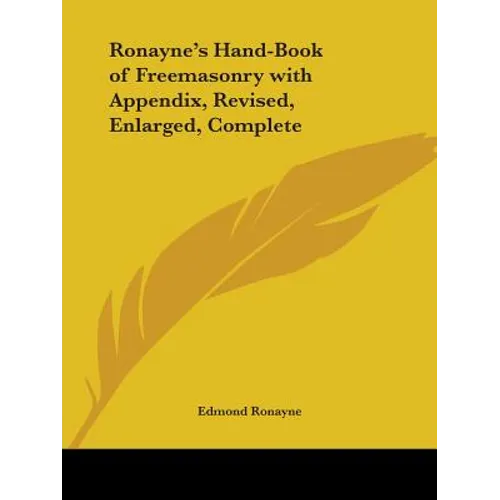 Ronayne's Hand-Book of Freemasonry with Appendix, Revised, Enlarged, Complete