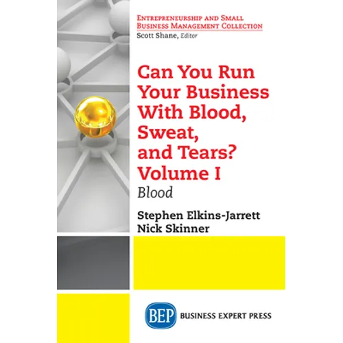 Can You Run Your Business With Blood, Sweat, and Tears? Volume I: Blood