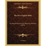 The New English Bible: Its Deep, Broad And Far-Reaching Influence (1879) - Paperback