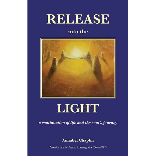 Release into the Light: a Continuation of Life and the Soul's Journey