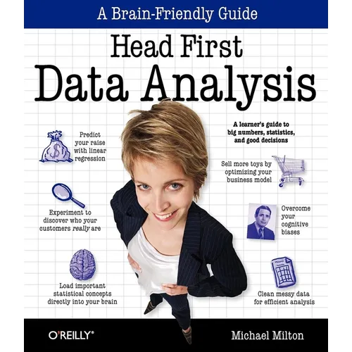 Head First Data Analysis: A Learner's Guide to Big Numbers, Statistics, and Good Decisions