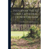 History of the St. Louis Cathedral, of New Orleans - Paperback