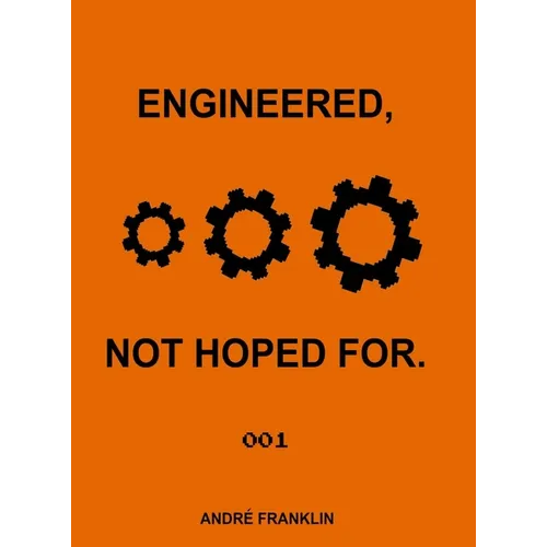 Engineered, Not Hoped For.