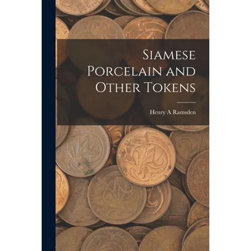 Siamese Porcelain and Other Tokens