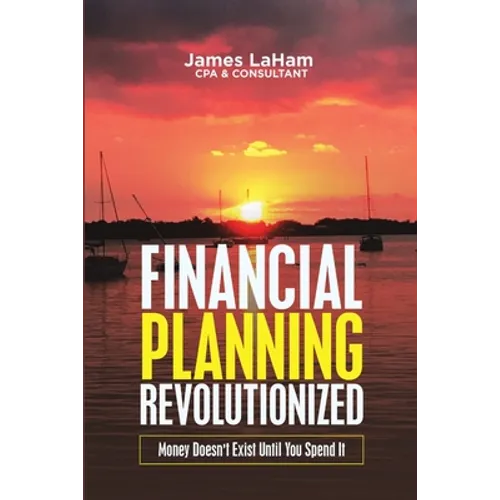 Financial Planning Revolutionized: Money Doesn't Exist Until You Spend It