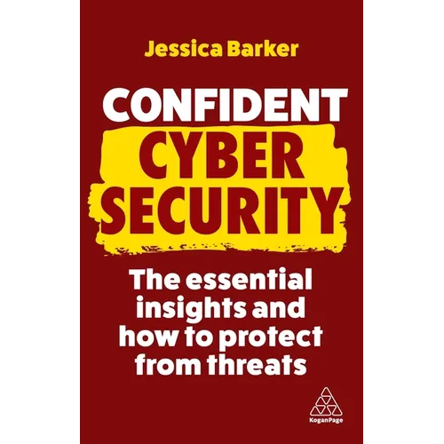 Confident Cyber Security: The Essential Insights and How to Protect from Threats