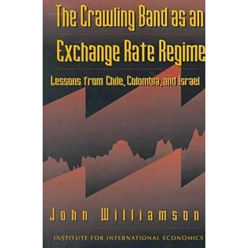 The Crawling Band as an Exchange Rate Regime: Lessons from Chile, Colombia, and Israel