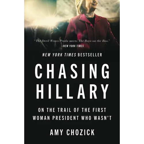 Chasing Hillary: On the Trail of the First Woman President Who Wasn't