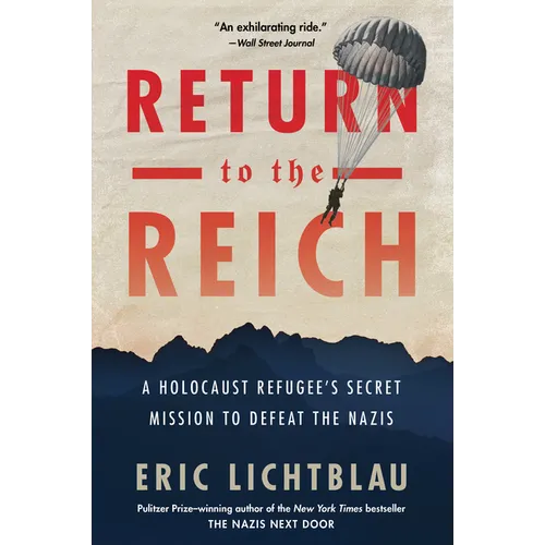 Return to the Reich: A Holocaust Refugee's Secret Mission to Defeat the Nazis