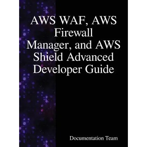 AWS WAF, AWS Firewall Manager, and AWS Shield Advanced Developer Guide