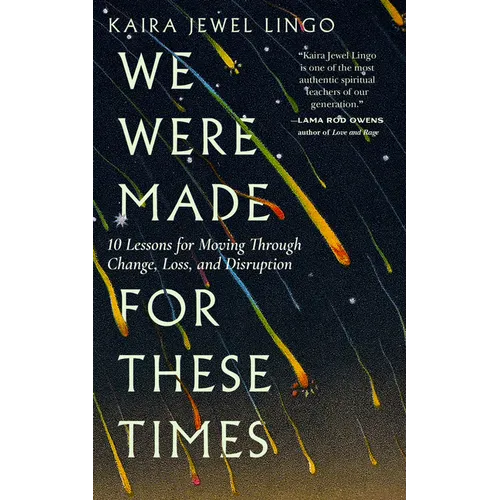 We Were Made for These Times: Ten Lessons for Moving Through Change, Loss, and Disruption