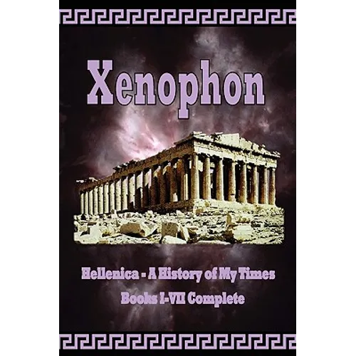 Hellenica - A History of My Times: Books I-VII Complete