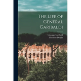The Life of General Garibaldi