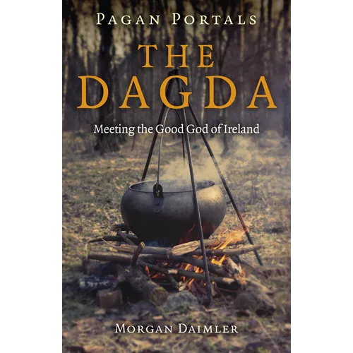 Pagan Portals - The Dagda: Meeting the Good God of Ireland