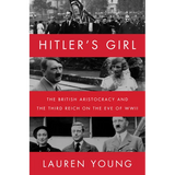Hitler's Girl: The British Aristocracy and the Third Reich on the Eve of WWII