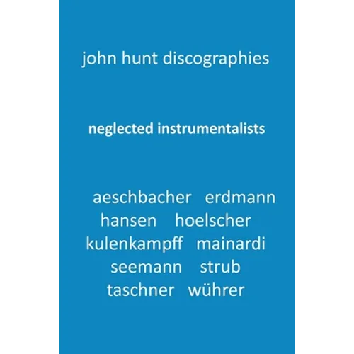 Neglected Instrumentalists - Adrian Aeschbacher, Eduard Erdmann, Conrad Hansen, Ludwig Hoelscher, Georg Kulenkampff, Enrico Mainardi, Carl Seemann, Ma