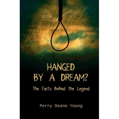 Hanged by a Dream?: The Facts Behind the Legend