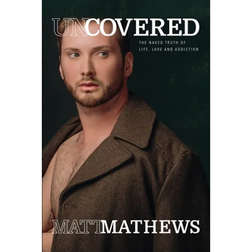 Uncovered: The Naked Truth of Life, Love and Addiction