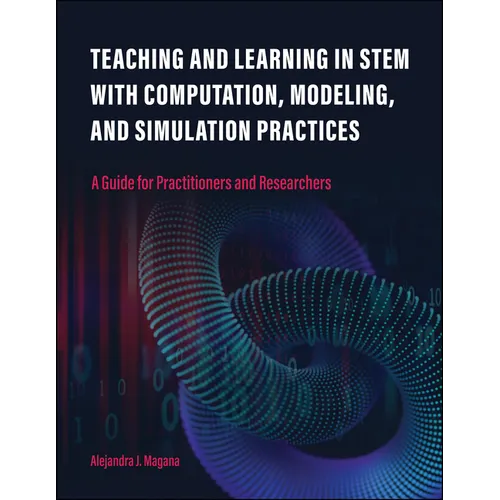 Teaching and Learning in Stem with Computation, Modeling, and Simulation Practices: A Guide for Practitioners and Researchers
