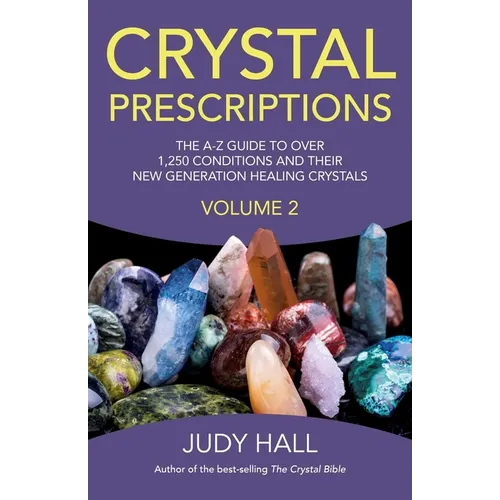 Crystal Prescriptions: The A-Z Guide to Over 1,250 Conditions and Their New Generation Healing Crystals