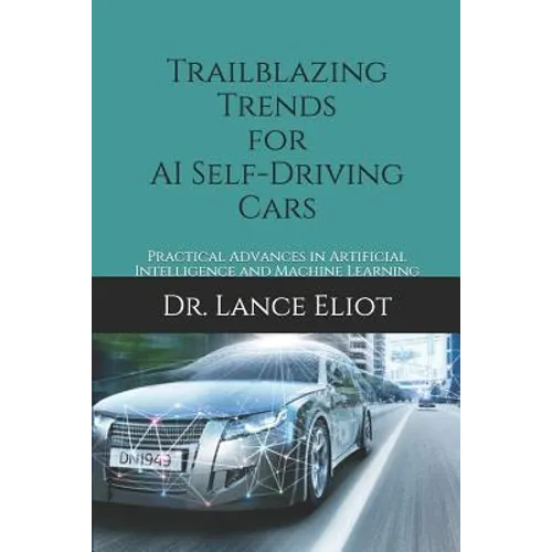 Trailblazing Trends for AI Self-Driving Cars: Practical Advances in Artificial Intelligence and Machine Learning