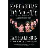 Kardashian Dynasty: The Controversial Rise of America's Royal Family
