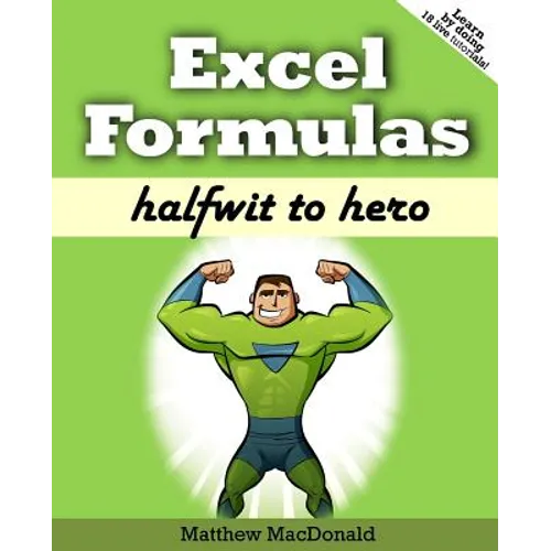 Excel Formulas: Halfwit to Hero