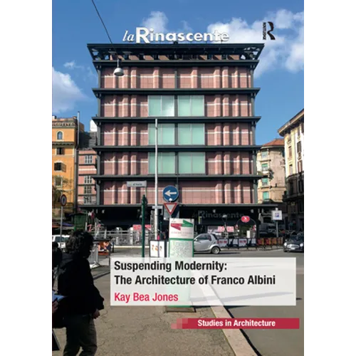 Suspending Modernity: The Architecture of Franco Albini