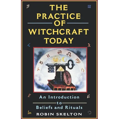 The Practice Of Witchcraft Today: An Introduction to Beliefs and Rituals