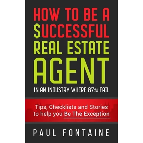 How to Be a Successful Real Estate Agent: In an Industry Where 87% Fail