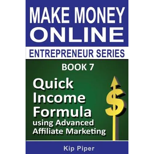Quick Income Formula Using Advanced Affiliate Marketing: Book 7 of the Make Mone