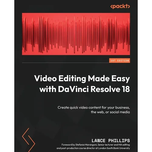 Video Editing Made Easy with DaVinci Resolve 18: Create quick video content for your business, the web, or social media