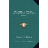 Invisible Empire: The Story Of The Ku Klux Klan 1866-1871 - Hardcover