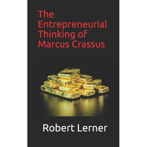 The Entrepreneurial Thinking of Marcus Crassus