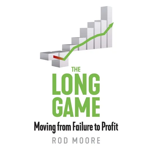 The Long Game: Moving from Failure to Profit