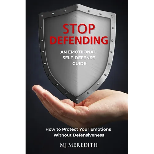 Stop Defending - An Emotional Self-Defense Guide