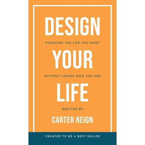 Design Your Life: Pursuing the Life You Want Without Losing Who You Are