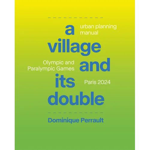 A Village and Its Double: Urban Planning Manual Olympic and Paralympic Games, Paris 2024