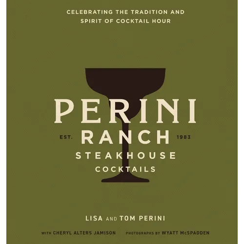 Perini Ranch Steakhouse Cocktails: Celebrating the Tradition and Spirit of Cocktail Hour