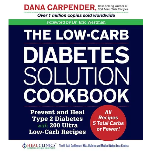 The Low-Carb Diabetes Solution Cookbook: Prevent and Heal Type 2 Diabetes with 200 Ultra Low-Carb Recipes - All Recipes 5 Total Carbs or Fewer!