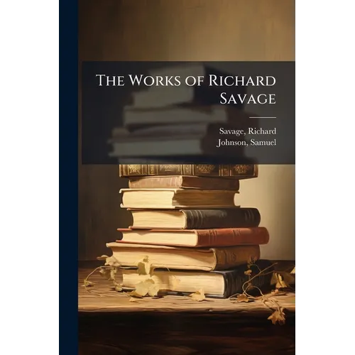 The Works of Richard Savage: 1