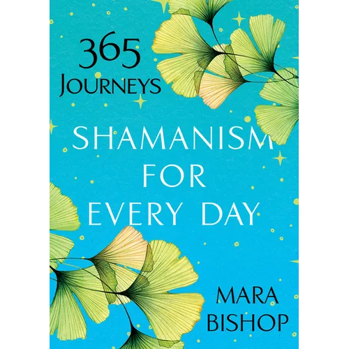 Shamanism for Every Day: 365 Journeys