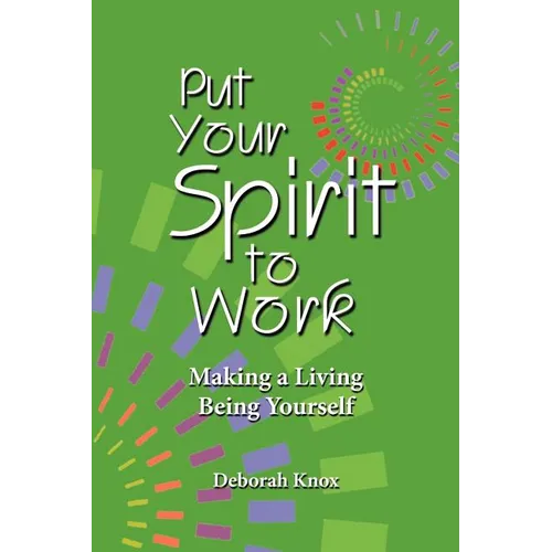 Put Your Spirit to Work: Making a Living Being Yourself