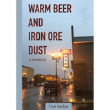 Warm Beer and Iron Ore Dust: A Memoir - Paperback