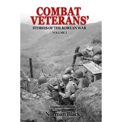 Combat Veterans' Stories of the Korean War Volume 2: Volume 2