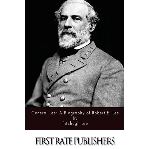 General Lee: A Biography of Robert E. Lee