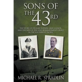 Sons of the 43rd: The Story of Delmar Dotson, Gray Allison, and the Men of the 43rd Bombardment Group in the Southwest Pacific